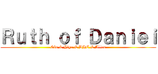 Ｒｕｔｈ ｏｆ Ｄａｎｉｅｉ (Gin & Yiya & DHC & Allen)