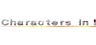 Ｃｈａｒａｃｔｅｒｓ Ｉｎ Ｒｅａｌ Ｌｉｆｅ (attack on titan)