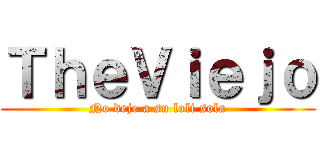 ＴｈｅＶｉｅｊｏ (No deje a su loli sola)