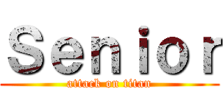 Ｓｅｎｉｏｒ (attack on titan)