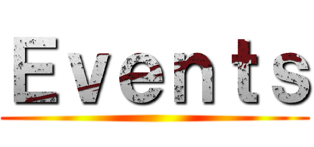Ｅｖｅｎｔｓ ()