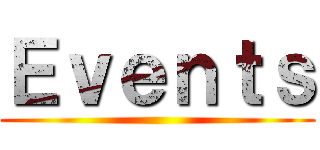 Ｅｖｅｎｔｓ ()