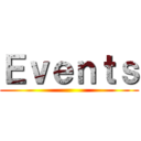 Ｅｖｅｎｔｓ ()
