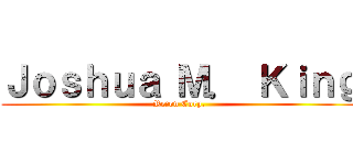Ｊｏｓｈｕａ Ｍ． Ｋｉｎｇ (Recon Corp.)