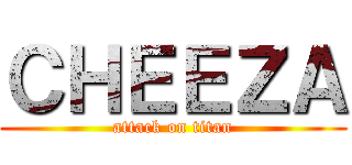 ＣＨＥＥＺＡ (attack on titan)