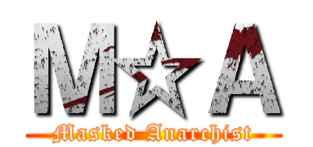 Ｍ☆Ａ (Masked Anarchist)