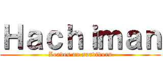 Ｈａｃｈｉｍａｎ (Leaves no survivors)