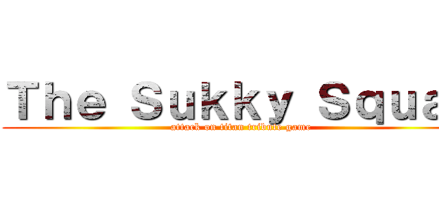 Ｔｈｅ Ｓｕｋｋｙ Ｓｑｕａｄ (attack on titan tribute game)