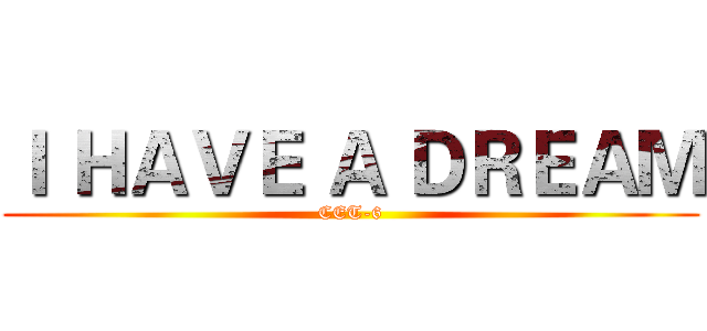 Ｉ ＨＡＶＥ Ａ ＤＲＥＡＭ (CET-6)