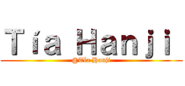 Ｔíａ Ｈａｎｊｉ  (@Tía Hanji)