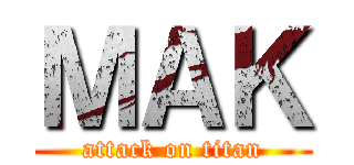 ＭＡＫ (attack on titan)