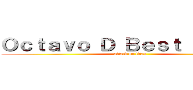 Ｏｃｔａｖｏ Ｄ Ｂｅｓｔ ｃｕｒｓｏ (attack on titan)