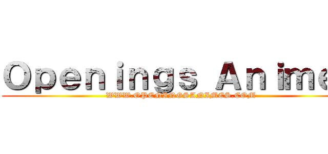 Ｏｐｅｎｉｎｇｓ Ａｎｉｍｅｓ (WWW.OPENINGSANIMES.COM)