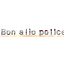 Ｂｏｎ ａｌｌｏ ｐｏｌｉｃｅ (By ibrax54)