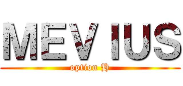 ＭＥＶＩＵＳ (option H)