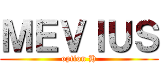 ＭＥＶＩＵＳ (option H)