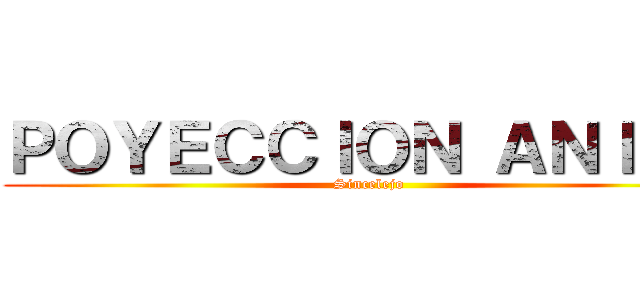ＰＯＹＥＣＣＩＯＮ ＡＮＩＭＥ (Sincelejo)
