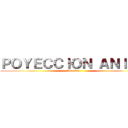 ＰＯＹＥＣＣＩＯＮ ＡＮＩＭＥ (Sincelejo)