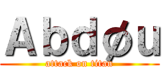 Ａｂｄøｕ (attack on titan)