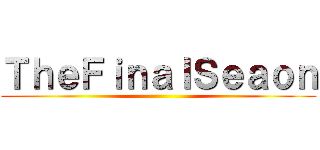 ＴｈｅＦｉｎａｌＳｅａｏｎ ()