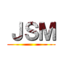 ＪＳＭ ()