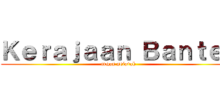Ｋｅｒａｊａａｎ Ｂａｎｔｅｎ (tugas sejarah )