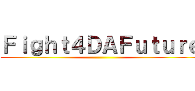 Ｆｉｇｈｔ４ＤＡＦｕｔｕｒｅ ()