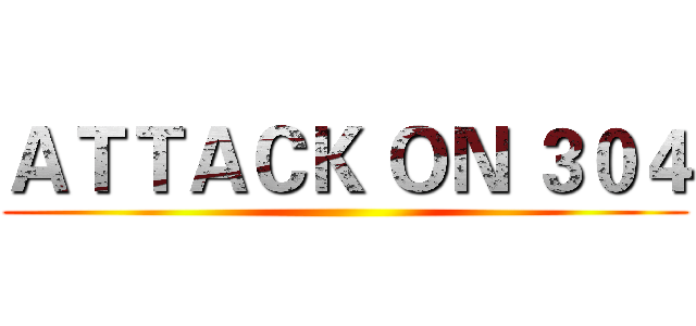 ＡＴＴＡＣＫ ＯＮ ３０４ ()