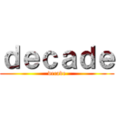 ｄｅｃａｄｅ (decade)