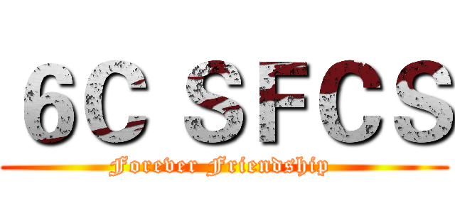 ６Ｃ ＳＦＣＳ (Forever Friendship )