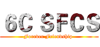 ６Ｃ ＳＦＣＳ (Forever Friendship )