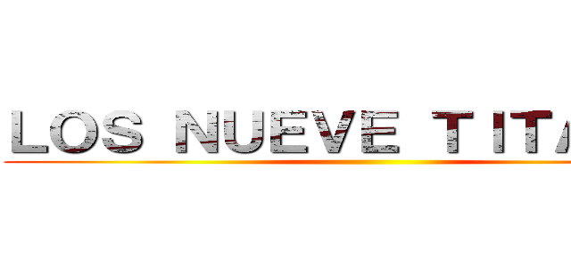 ＬＯＳ ＮＵＥＶＥ ＴＩＴＡＮＥＳ ()