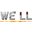 ＷＥ'ＬＬ ()