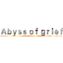 Ａｂｙｓｓ ｏｆ ｇｒｉｅｆ ({A.O.G})