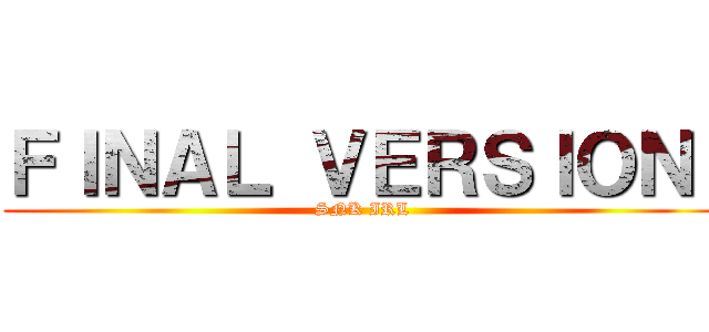 ＦＩＮＡＬ ＶＥＲＳＩＯＮ  (SNK IRL)