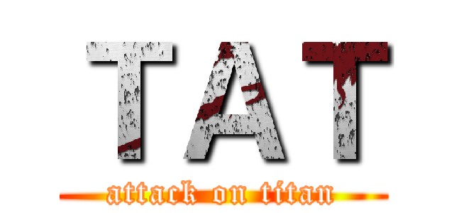 ＴＡＴ (attack on titan)