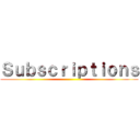 Ｓｕｂｓｃｒｉｐｔｉｏｎｓ ()