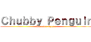 Ｃｈｕｂｂｙ Ｐｅｎｇｕｉｎ (Alexander Nguyen)