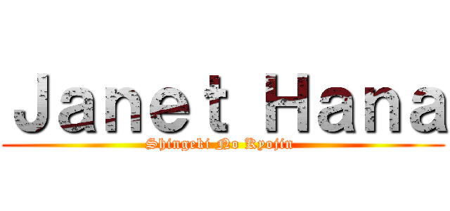 Ｊａｎｅｔ Ｈａｎａ (Shingeki No Kyojin )