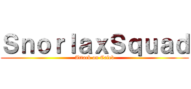 ＳｎｏｒｌａｘＳｑｕａｄ (Attack on Caleb)