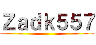 Ｚａｄｋ５５７ ()