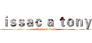 ｉｓｓａｃ ａ ｔｏｎｙ (attack on titan)