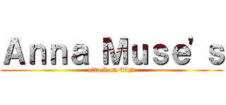 Ａｎｎａ Ｍｕｓｅ'ｓ (attack on titan)