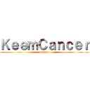 ＫｅｅｍＣａｎｃｅｒ (mustdie)