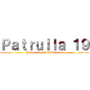 Ｐａｔｒｕｌｌａ １９ (Juntos Somos Poderosos)