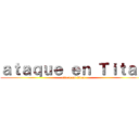 ａｔａｑｕｅ ｅｎ Ｔｉｔａｎ (attack on titan)