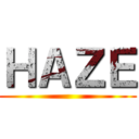 ＨＡＺＥ ()