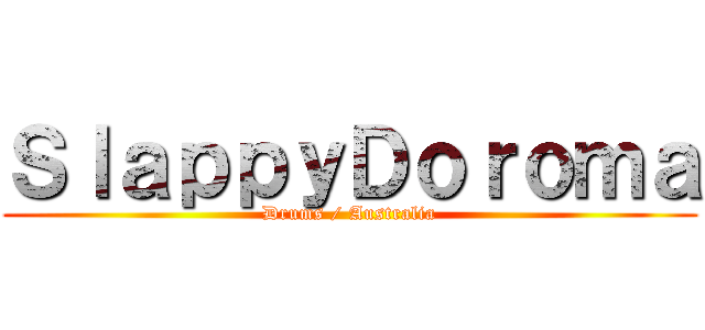 ＳｌａｐｐｙＤｏｒｏｍａ (Drums / Australia)