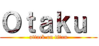 Ｏｔａｋｕ  (attack on titan)