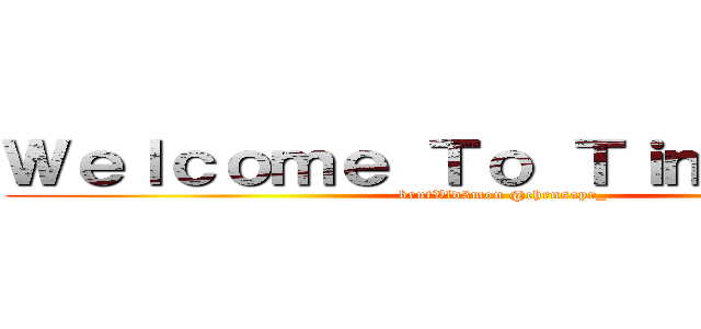 Ｗｅｌｃｏｍｅ Ｔｏ Ｔｉｍｅｌｉｎｅ！ (brutVld3mon @chrnsapr_)